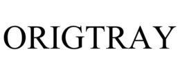 ORIGTRAY trademark
