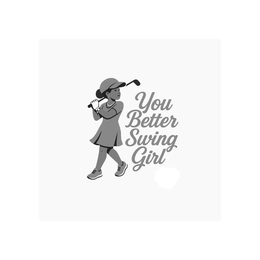 YOU BETTER SWING GIRL trademark