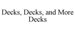 DECKS, DECKS, AND MORE DECKS trademark