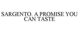 SARGENTO. A PROMISE YOU CAN TASTE trademark