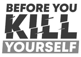 BEFORE YOU KILL YOURSELF trademark