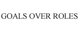GOALS OVER ROLES trademark