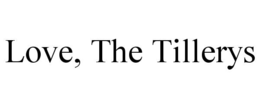 LOVE, THE TILLERYS trademark