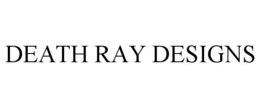 DEATH RAY DESIGNS trademark