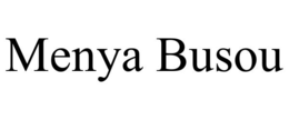 MENYA BUSOU trademark