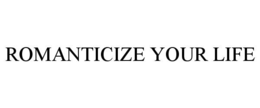 ROMANTICIZE YOUR LIFE trademark