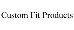CUSTOM FIT PRODUCTS trademark