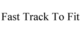 FAST TRACK TO FIT trademark