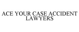 ACE YOUR CASE ACCIDENT LAWYERS trademark