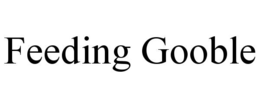 FEEDING GOOBLE trademark