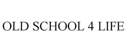 OLD SCHOOL 4 LIFE trademark