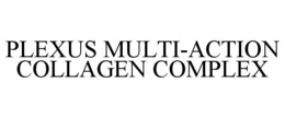 PLEXUS MULTI-ACTION COLLAGEN COMPLEX trademark