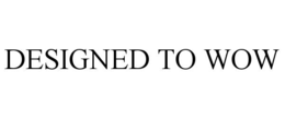 DESIGNED TO WOW trademark
