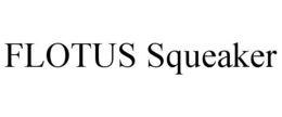 FLOTUS SQUEAKER trademark