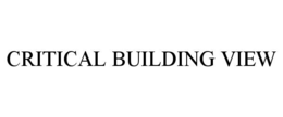 CRITICAL BUILDING VIEW trademark