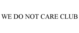 WE DO NOT CARE CLUB trademark