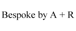 BESPOKE BY A + R trademark