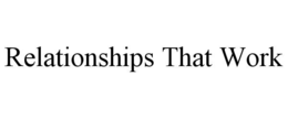 RELATIONSHIPS THAT WORK trademark