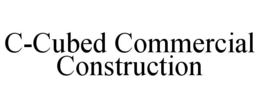 C-CUBED COMMERCIAL CONSTRUCTION trademark
