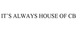 IT’S ALWAYS HOUSE OF CB trademark