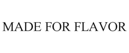 MADE FOR FLAVOR trademark
