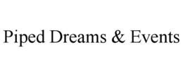 PIPED DREAMS & EVENTS trademark