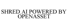 SHRED.AI POWERED BY OPENASSET trademark
