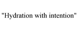 "HYDRATION WITH INTENTION" trademark