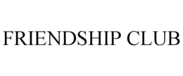 FRIENDSHIP CLUB trademark