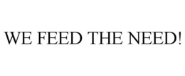 WE FEED THE NEED! trademark