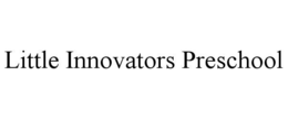 LITTLE INNOVATORS PRESCHOOL trademark