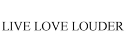 LIVE LOVE LOUDER trademark
