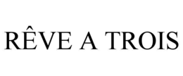 RÊVE A TROIS trademark