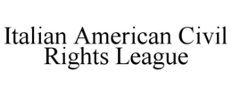 ITALIAN AMERICAN CIVIL RIGHTS LEAGUE trademark