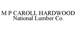 M P CAROLL HARDWOOD NATIONAL LUMBER CO. trademark