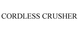 CORDLESS CRUSHER trademark