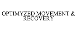 OPTIMYZED MOVEMENT & RECOVERY trademark