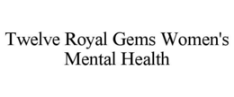 TWELVE ROYAL GEMS WOMEN'S MENTAL HEALTH trademark