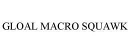 GLOAL MACRO SQUAWK trademark