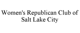 WOMEN'S REPUBLICAN CLUB OF SALT LAKE CITY trademark