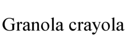 GRANOLA CRAYOLA trademark