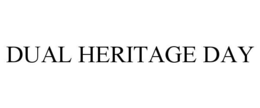 DUAL HERITAGE DAY trademark