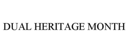 DUAL HERITAGE MONTH trademark