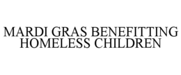 MARDI GRAS BENEFITTING HOMELESS CHILDREN trademark