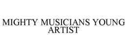 MIGHTY MUSICIANS YOUNG ARTIST trademark