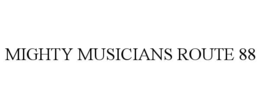 MIGHTY MUSICIANS ROUTE 88 trademark