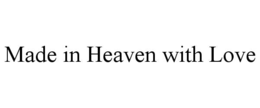 MADE IN HEAVEN WITH LOVE trademark