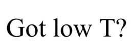 GOT LOW T? trademark