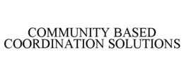COMMUNITY BASED COORDINATION SOLUTIONS trademark
