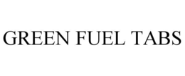 GREEN FUEL TABS trademark